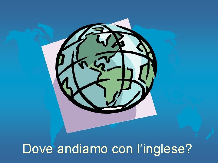 Dove andiamo con l’inglese? 