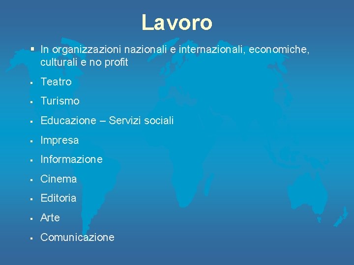 Lavoro § In organizzazioni nazionali e internazionali, economiche, culturali e no profit § Teatro