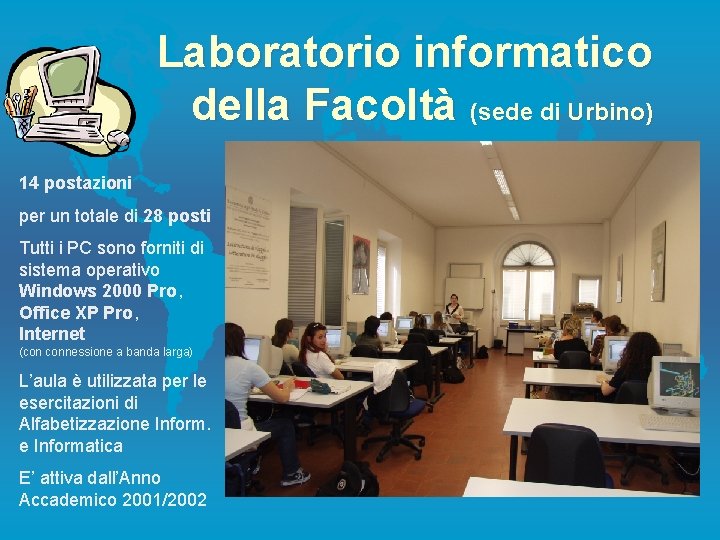 Laboratorio informatico della Facoltà (sede di Urbino) 14 postazioni per un totale di 28