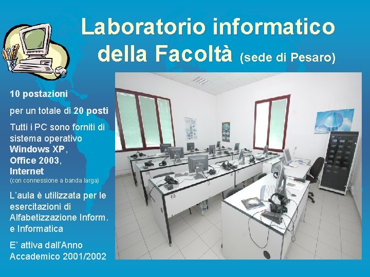 Laboratorio informatico della Facoltà (sede di Pesaro) 10 postazioni per un totale di 20