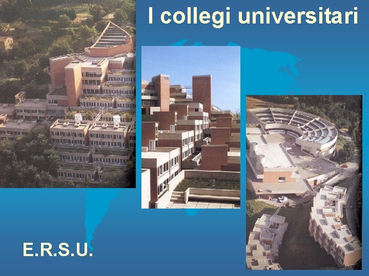 I collegi universitari E. R. S. U. 