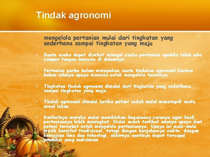 Tindak agronomi mengelola pertanian mulai dari tingkatan yang sederhana sampai tingkatan yang maju •