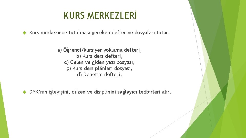 KURS MERKEZLERİ Kurs merkezince tutulması gereken defter ve dosyaları tutar. a) Öğrenci/kursiyer yoklama defteri,