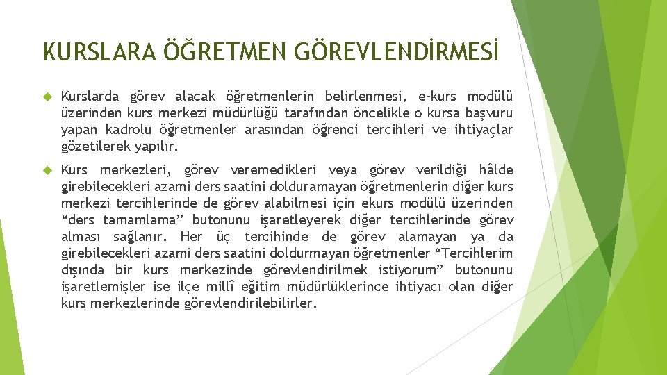 KURSLARA ÖĞRETMEN GÖREVLENDİRMESİ Kurslarda görev alacak öğretmenlerin belirlenmesi, e-kurs modülü üzerinden kurs merkezi müdürlüğü