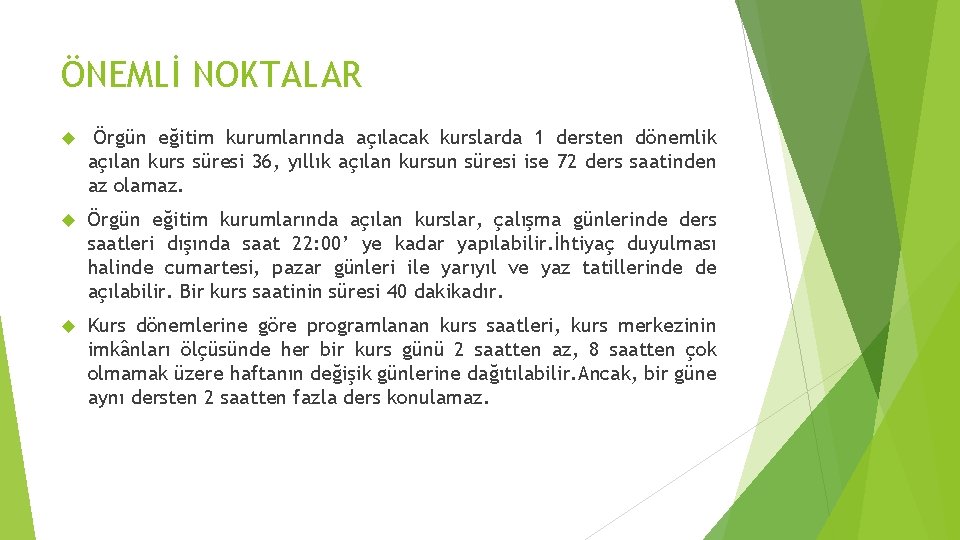 ÖNEMLİ NOKTALAR Örgün eğitim kurumlarında açılacak kurslarda 1 dersten dönemlik açılan kurs süresi 36,