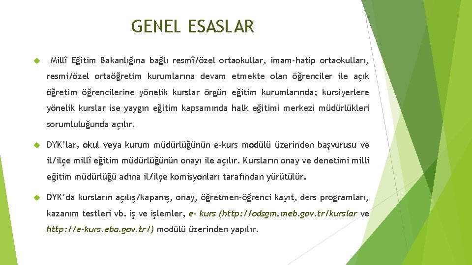 GENEL ESASLAR Millî Eğitim Bakanlığına bağlı resmî/özel ortaokullar, imam-hatip ortaokulları, resmi/özel ortaöğretim kurumlarına devam