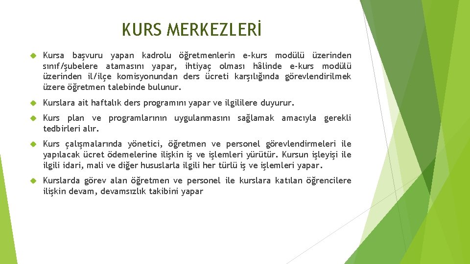 KURS MERKEZLERİ Kursa başvuru yapan kadrolu öğretmenlerin e-kurs modülü üzerinden sınıf/şubelere atamasını yapar, ihtiyaç