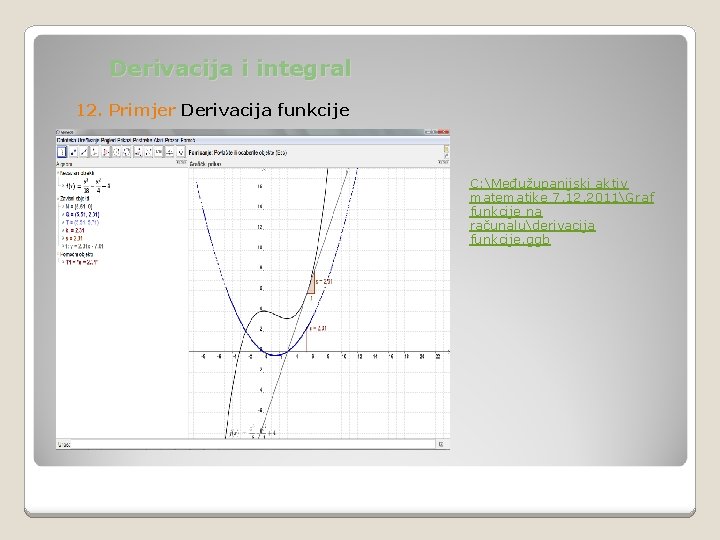 Derivacija i integral 12. Primjer Derivacija funkcije C: Međužupanijski aktiv matematike 7. 12. 2011Graf