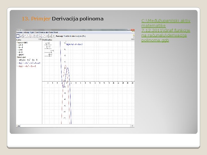 13. Primjer Derivacija polinoma C: Međužupanijski aktiv matematike 7. 12. 2011Graf funkcije na računaluderivacija