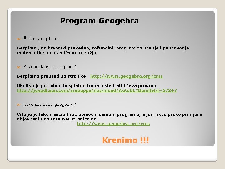 Program Geogebra Što je geogebra? Besplatni, na hrvatski preveden, računalni program za učenje i