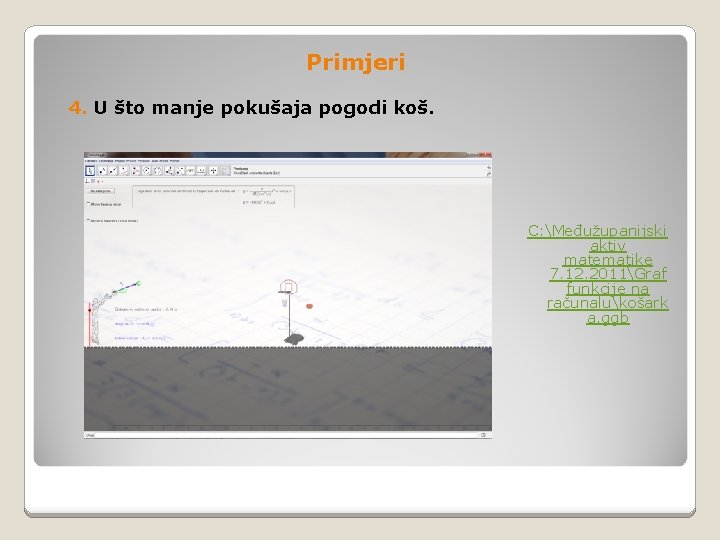 Primjeri 4. U što manje pokušaja pogodi koš. C: Međužupanijski aktiv matematike 7. 12.