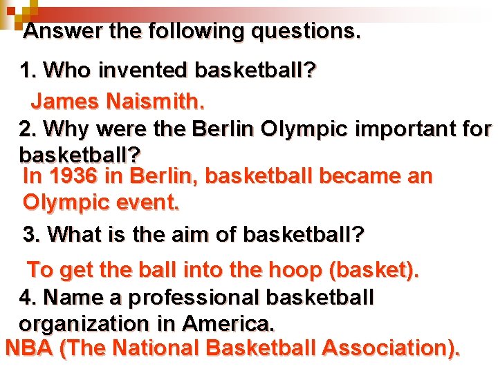 Answer the following questions. 1. Who invented basketball? James Naismith. 2. Why were the