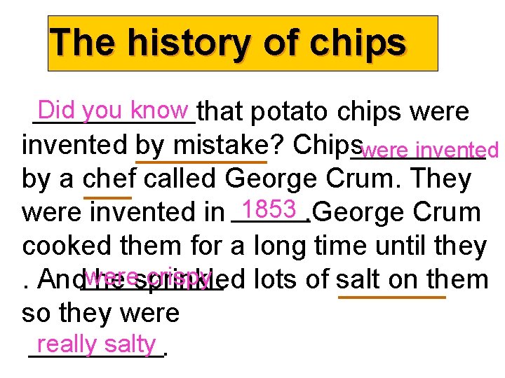 The history of chips Did you know that potato chips were invented by mistake?