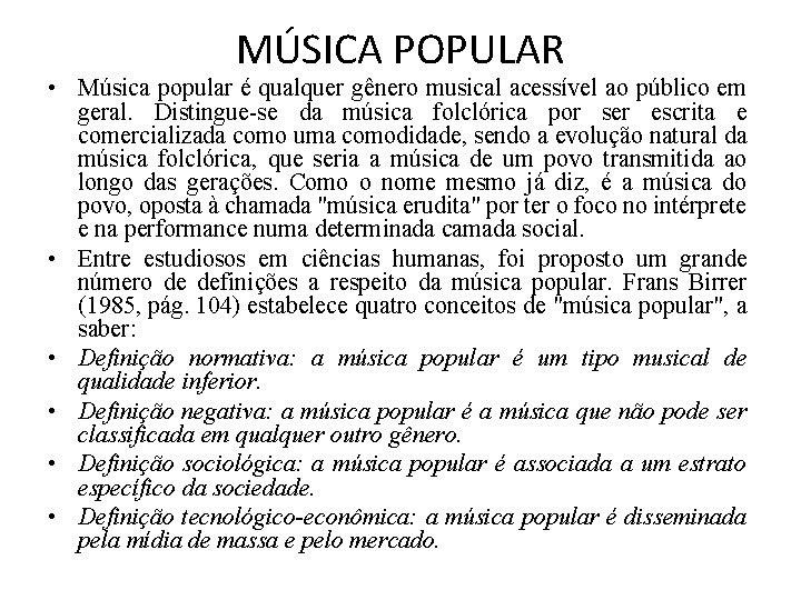 MÚSICA POPULAR • Música popular é qualquer gênero musical acessível ao público em geral.