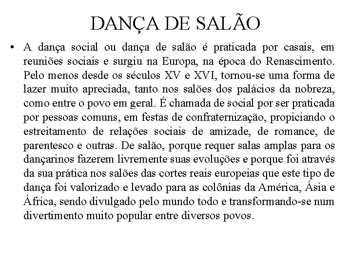 DANÇA DE SALÃO • A dança social ou dança de salão é praticada por