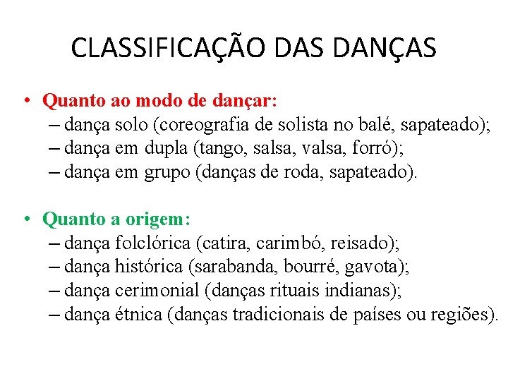 CLASSIFICAÇÃO DAS DANÇAS • Quanto ao modo de dançar: – dança solo (coreografia de