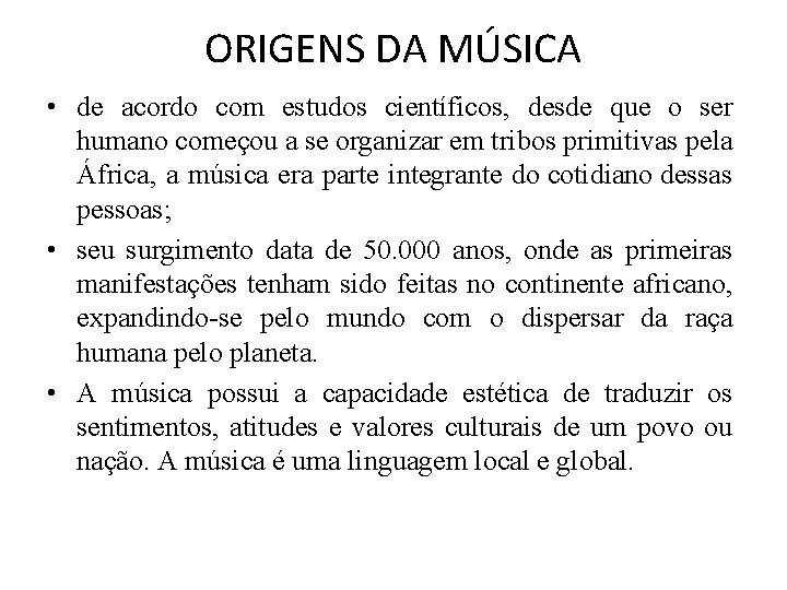 ORIGENS DA MÚSICA • de acordo com estudos científicos, desde que o ser humano