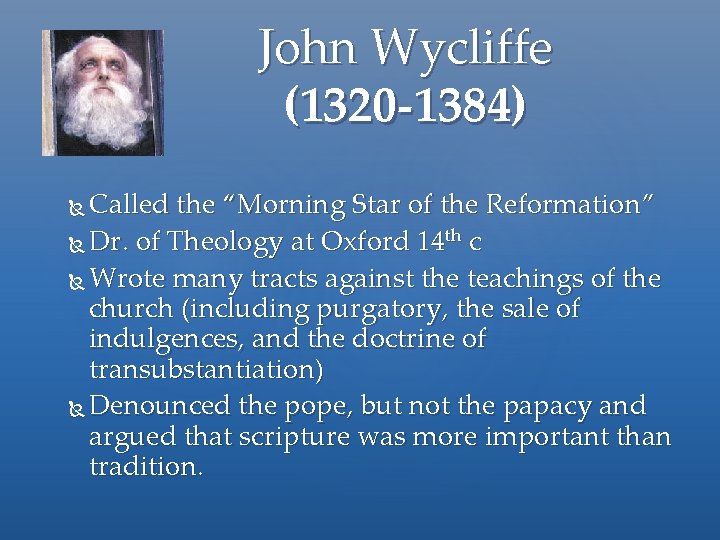 John Wycliffe (1320 -1384) Called the “Morning Star of the Reformation” Dr. of Theology