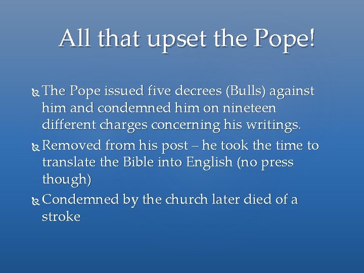 All that upset the Pope! The Pope issued five decrees (Bulls) against him and