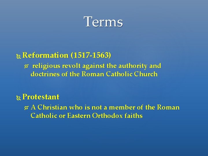 Terms Reformation (1517 -1563) religious revolt against the authority and doctrines of the Roman