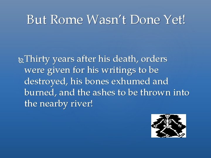 But Rome Wasn’t Done Yet! Thirty years after his death, orders were given for