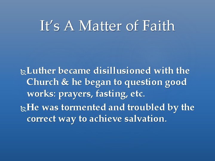 It’s A Matter of Faith Luther became disillusioned with the Church & he began