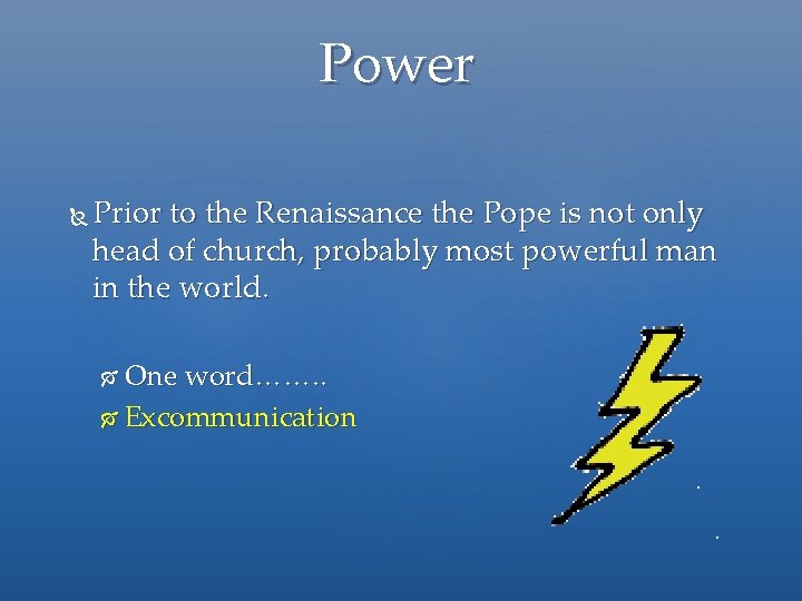 Power Prior to the Renaissance the Pope is not only head of church, probably