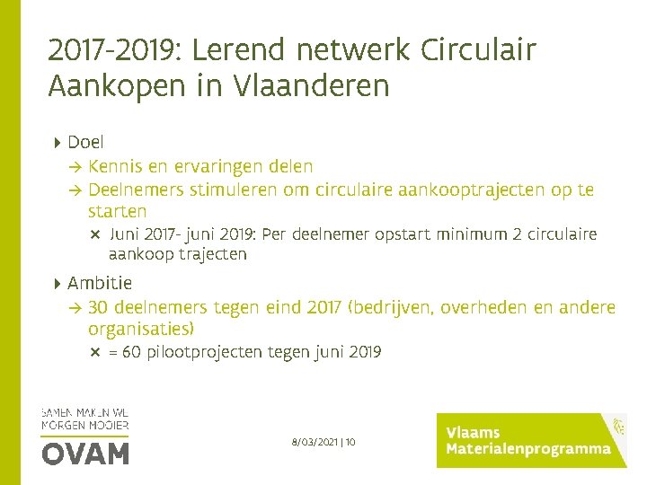 2017 -2019: Lerend netwerk Circulair Aankopen in Vlaanderen Doel Kennis en ervaringen delen Deelnemers