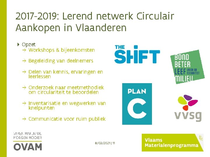 2017 -2019: Lerend netwerk Circulair Aankopen in Vlaanderen Opzet Workshops & bijeenkomsten Begeleiding van