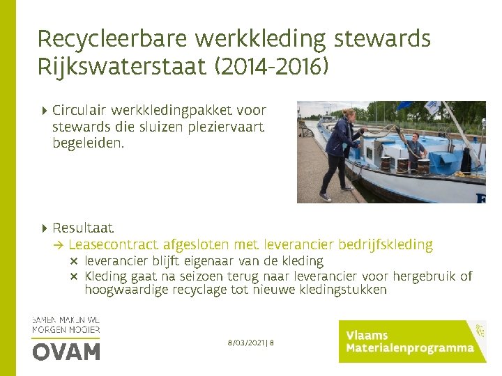 Recycleerbare werkkleding stewards Rijkswaterstaat (2014 -2016) Circulair werkkledingpakket voor stewards die sluizen pleziervaart begeleiden.