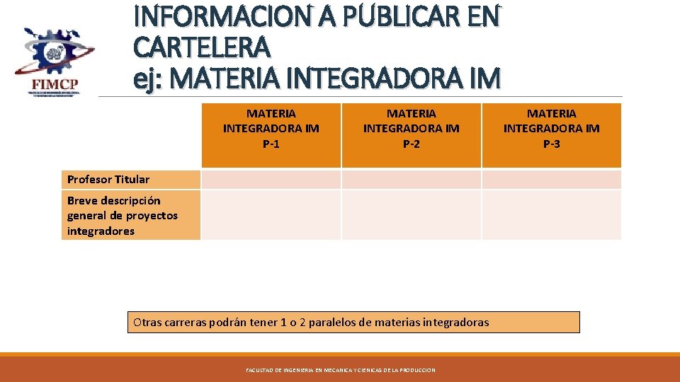 INFORMACION A PUBLICAR EN CARTELERA ej: MATERIA INTEGRADORA IM P-1 MATERIA INTEGRADORA IM P-2