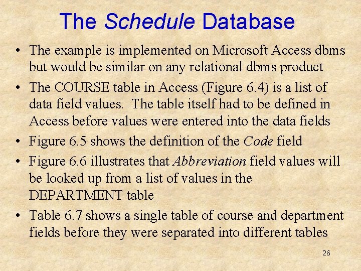 The Schedule Database • The example is implemented on Microsoft Access dbms but would