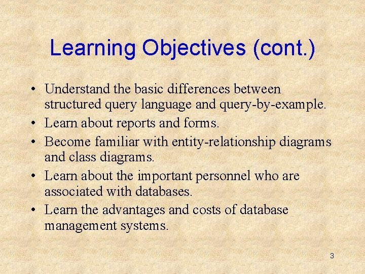 Learning Objectives (cont. ) • Understand the basic differences between structured query language and