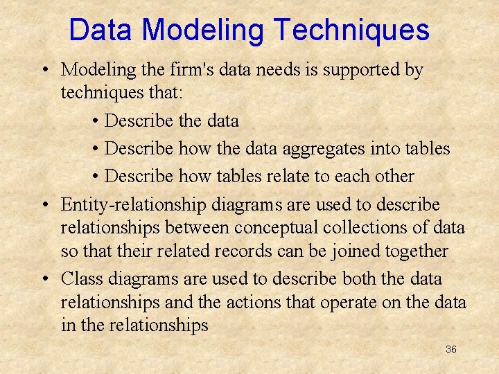 Data Modeling Techniques • Modeling the firm's data needs is supported by techniques that: