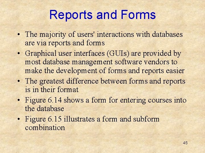 Reports and Forms • The majority of users' interactions with databases are via reports