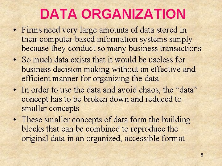 DATA ORGANIZATION • Firms need very large amounts of data stored in their computer-based