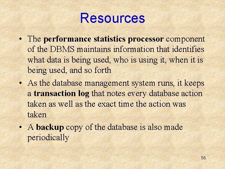 Resources • The performance statistics processor component of the DBMS maintains information that identifies