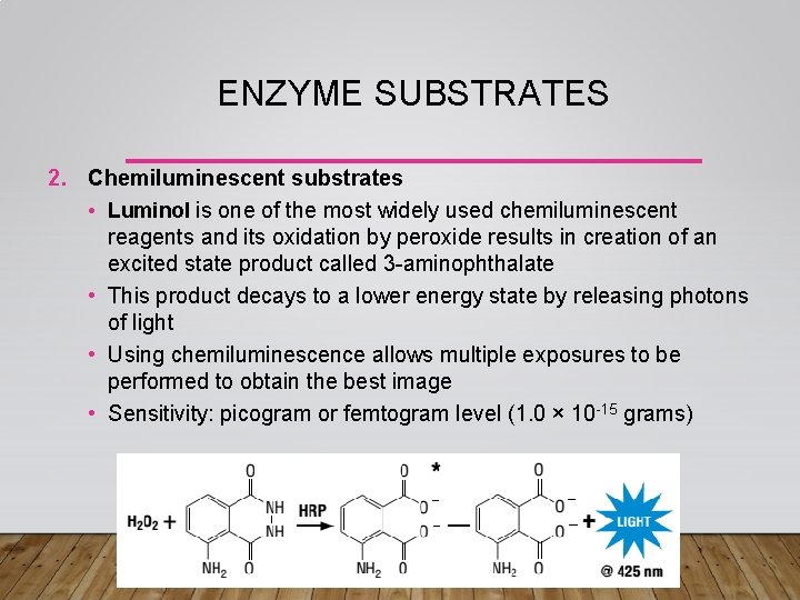 ENZYME SUBSTRATES 2. Chemiluminescent substrates • Luminol is one of the most widely used