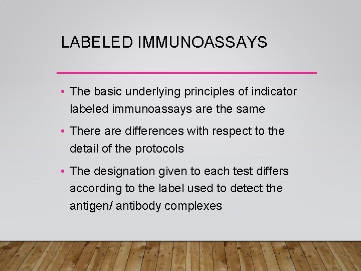 LABELED IMMUNOASSAYS • The basic underlying principles of indicator labeled immunoassays are the same