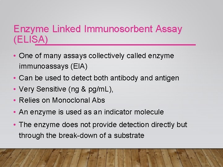 Enzyme Linked Immunosorbent Assay (ELISA) • One of many assays collectively called enzyme immunoassays