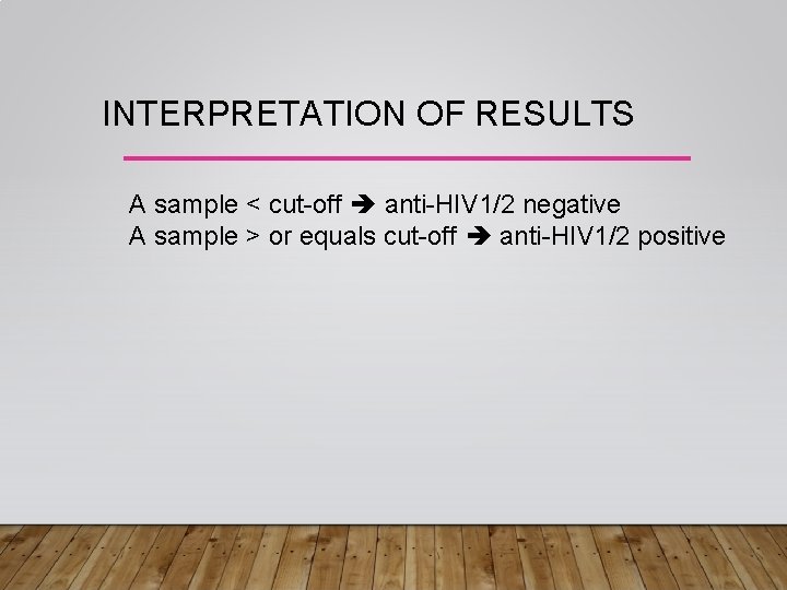 INTERPRETATION OF RESULTS A sample < cut-off anti-HIV 1/2 negative A sample > or