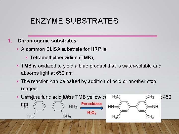 ENZYME SUBSTRATES 1. Chromogenic substrates • A common ELISA substrate for HRP is: •