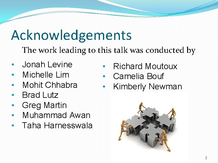 Acknowledgements The work leading to this talk was conducted by • • Jonah Levine