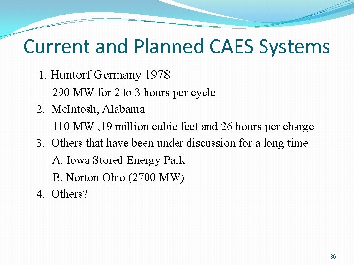 Current and Planned CAES Systems 1. Huntorf Germany 1978 290 MW for 2 to