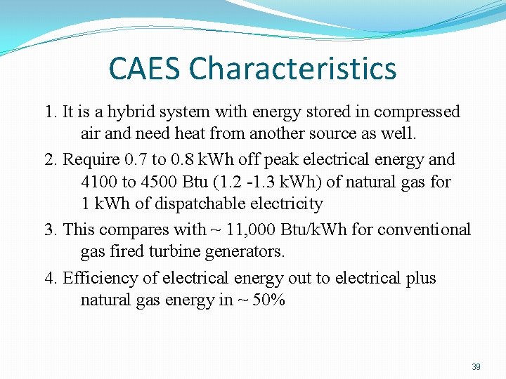 CAES Characteristics 1. It is a hybrid system with energy stored in compressed air