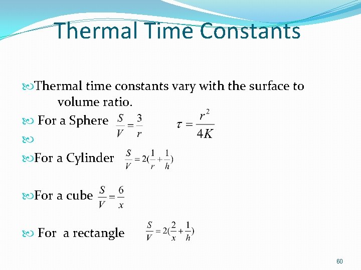 Thermal Time Constants Thermal time constants vary with the surface to volume ratio. For