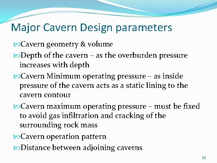 Major Cavern Design parameters Cavern geometry & volume Depth of the cavern – as