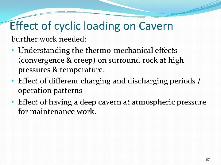 Effect of cyclic loading on Cavern Further work needed: • Understanding thermo-mechanical effects (convergence