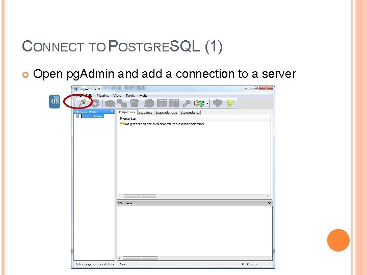 CONNECT TO POSTGRESQL (1) Open pg. Admin and add a connection to a server