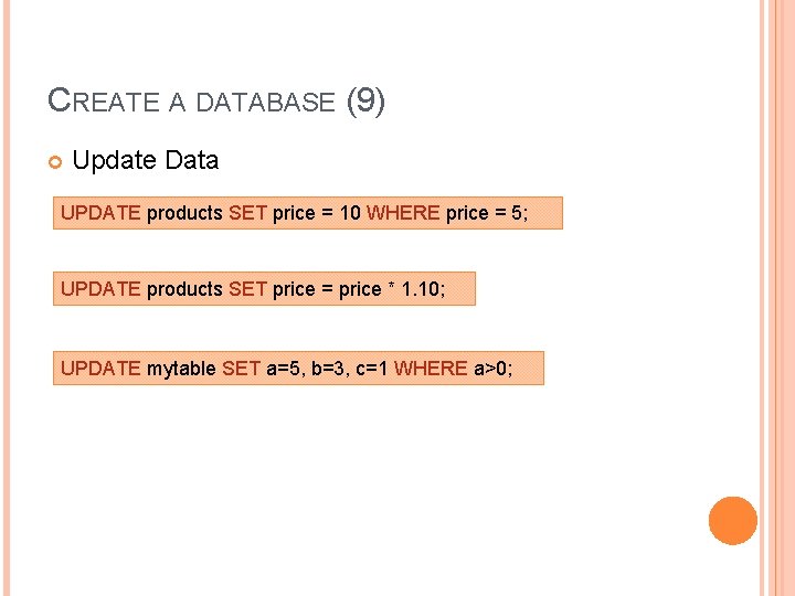 CREATE A DATABASE (9) Update Data UPDATE products SET price = 10 WHERE price